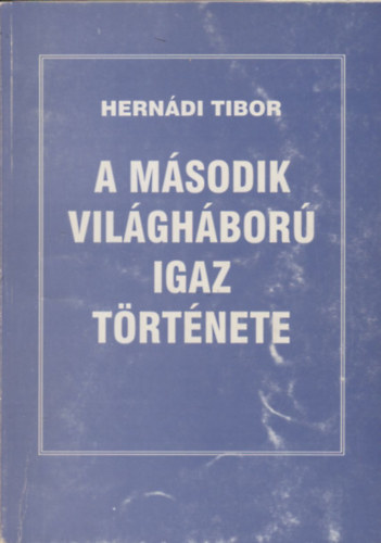 Herndi Tibor - A msodik vilghbor igaz trtnete
