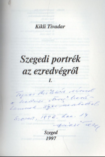 Kikli Tivadar - Szegedi portrk az ezredvtrl I. -dediklt