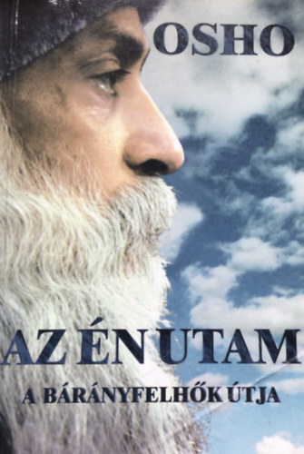 Osho Rajneesh - Az �n utam a b�r�nyfelh�k �tja