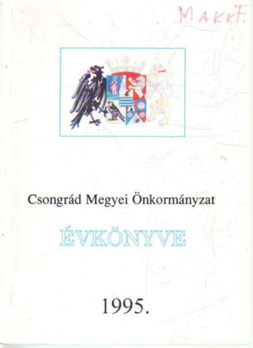 Molnr Sndor, Monostori Ern, Dr. Varga Istvn, Vr Istvnn Lakatos Etelka  ( szerk.) - Csongrd Megyei nkormnyzat vknyve 1995.