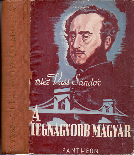 vitz Vass Sndor - A legnagyobb magyar - Grf Szchenyi Istvn regnyes letrajza