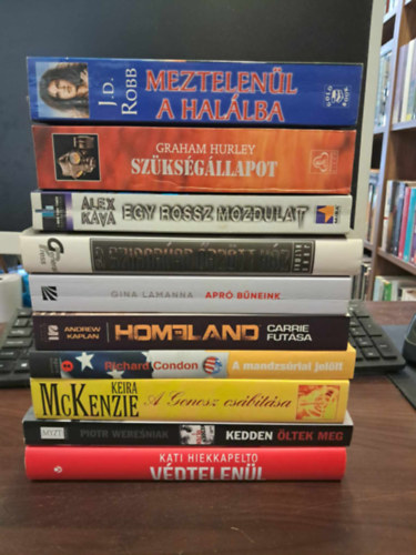 Andrew Kaplan, Richard Condon, John Altman, Alex Kava, J.D.Robb, Keira McKenzie Kati Hiekkapelto - 10 db krimi KNYVMENT AJNLAT: Vdtelenl, Homeland(Carrie futsa), A mandzsriai jellt, A gonosz csbtsa, Kedden ltek meg, Apr bneink, Meztelenl a hallba, Szksgllapot, Egy rossz mozdulat, A szigoran rztt hz