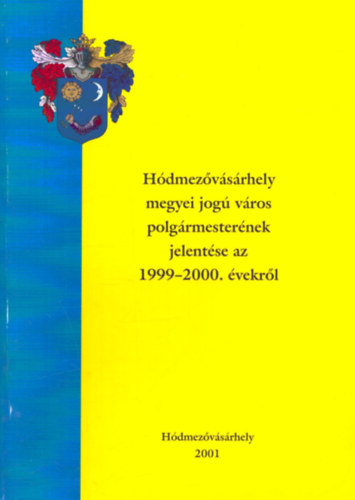 Dr. Dr. Lázár János Goldman György - Hódmezővásárhely megyei jogú város polgármesterének jelentése az 1999-2000. évekről