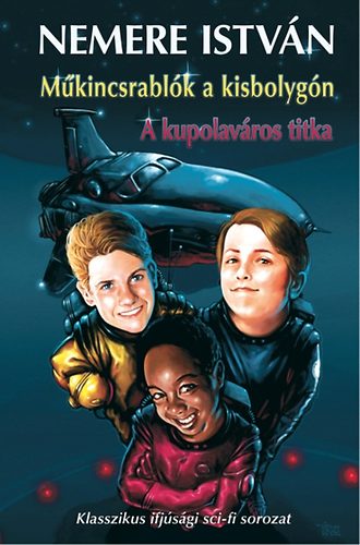 Nemere Istv�n - M�kincsrabl�k a kisbolyg�n - A kupolav�ros titka