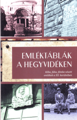 Emléktáblák a hegyvidéken - Kőbe, fába, fémbe vésett emlékek a XII. kerületben
