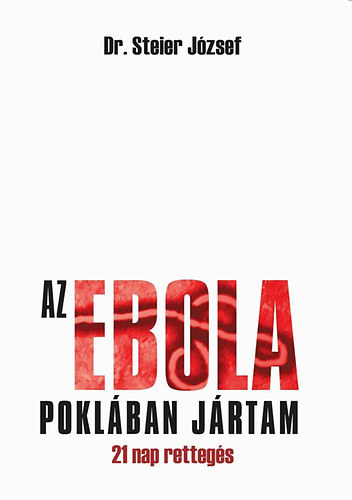 Dr. Steier Jzsef - Az ebola poklban jrtam