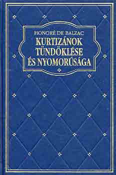 Honor� de Balzac - Kurtiz�nok t�nd�kl�se �s nyomor�s�ga