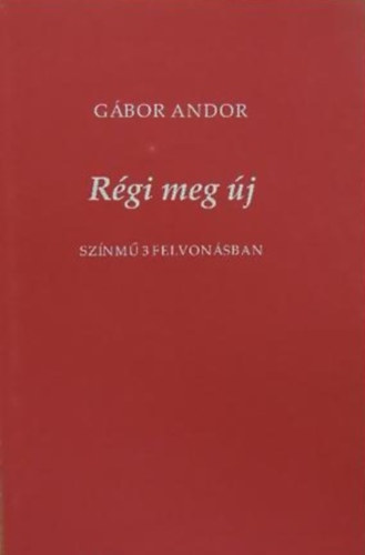 G�bor Andor - R�gi meg �j szz�nm� 3 felvon�sban