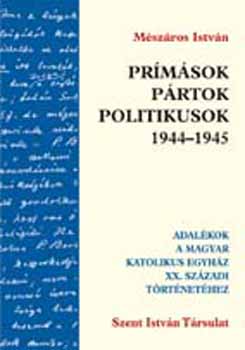 Mszros Istvn - Prmsok, prtok, politikusok 1944-1945.
