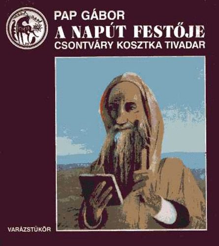 Pap Gbor - A Napt festje: Csontvry Kosztka Tivadar