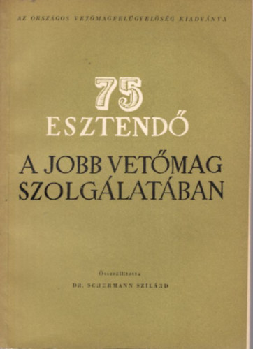 Dr. Schermann Szil�rd - 75 esztend� a jobb vet�mag szolg�lat�ban