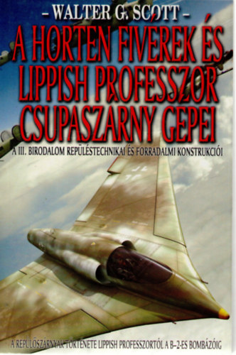 Walter G. Scott - A Horten fivrek s a Lippish professzor csupaszrny gpei