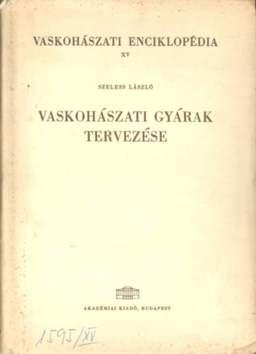 Szeless L�szl� - Vaskoh�szati enciklop�dia XV.- Vaskoh�szati gy�rak tervez�se