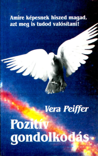 Vera Peiffer - Pozitv gondolkods - Amire kpesnek tartod magad, azt meg is tudod valstani!