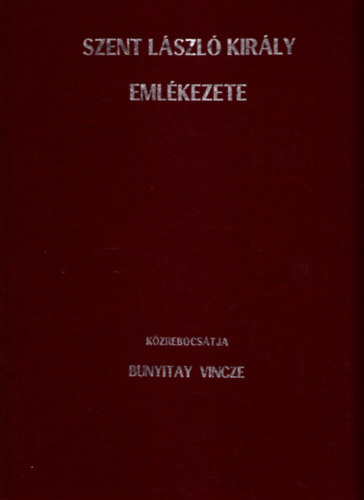 Bunyitay Vincze - Szent-Lszl kirly emlkezete - Szentt avattatsa htszzados vforduljnak vradi nneplse alkalmval