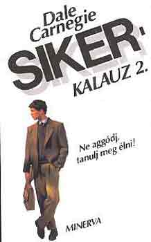 Dale Carnegie - Sikerkalauz 2. - Ne aggdj, tanulj meg lni!