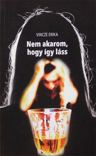 Vincze Erika - Nem akarom, hogy �gy l�ss