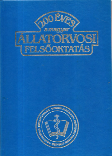 Hollo Ferenc dr. szerk. - 200 éves a magyar állatorvosi felsőoktatás 1787-1987
