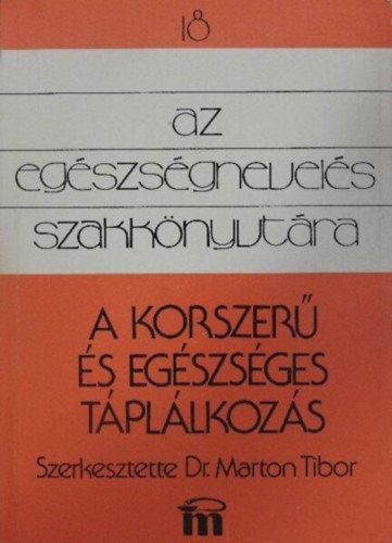 Dr. Dr. Marton Tibor  Dworschk Ern Dr. Zajks Gbor Dr. Bouquet Dezs Dr. Novotny Tibor (szerk.) - A korszer s egszsges tpllkozs - A helyes tpllkozs lettani alapjai, A tpllkozsi ritmus, klnbz letkorak tpllkozsa (msodik, tdolgozott kiads)