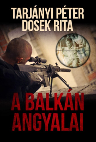 Tarjnyi Pter; Dosek Rita - A Balkn Angyalai