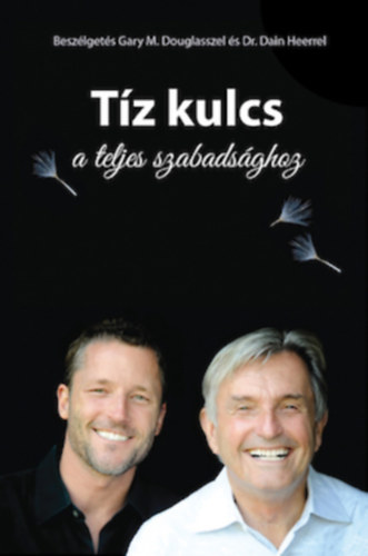 Dr. Dain Heer Gary M. Douglas - Tz kulcs a teljes szabadsghoz (Beszlgets Gary M. Douglasszel s Dr. Dain Heerrel