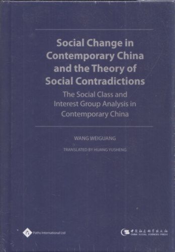 Wang Weiguang - Social Change in Contemporary China and the Theory of Social Contradictions (The Social Class and Interest Group Analysis in Contemporary China)