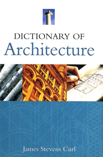 James Stevens Curl - Dictionary of Architecture (ptszeti sztr)