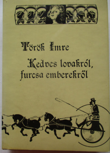T�r�k Imre - Kedves lovakr�l, furcsa emberekr�l