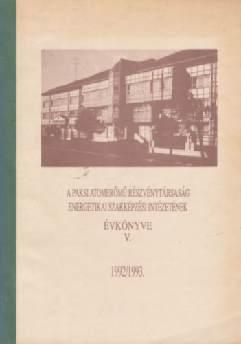 A Paksi Atomerőmű Részvénytársaság Energetikai Szakképzési Intézetének évkönyve V. (1992/1993)