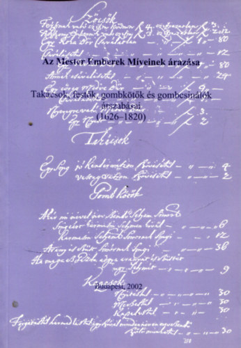 Fl�ri�n M�ria  (szerk.) - A mester emberek m�veinek �raz�sa - Tak�csok, fest�k, gombk�t�k �s gombcsin�l�k �rszab�sai (1626-1820)