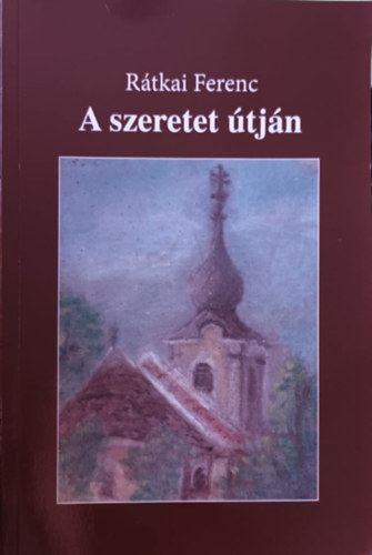 Rtkai Ferenc - A szeretet tjn