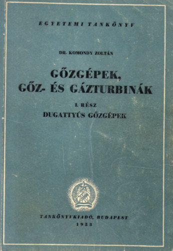 Dr. Komondy Zoltn - Gzgpek, gz- s gzturbink I. - Dugattys gzgpek