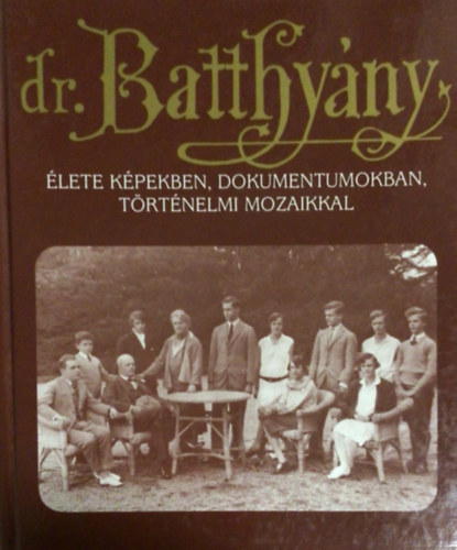 Puskely Mária (szerk.) - Dr. Batthyány-Strattmann László élete képekben, dokumentumokban,...