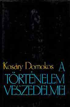 Kosry Domokos - A trtnelem veszedelmei