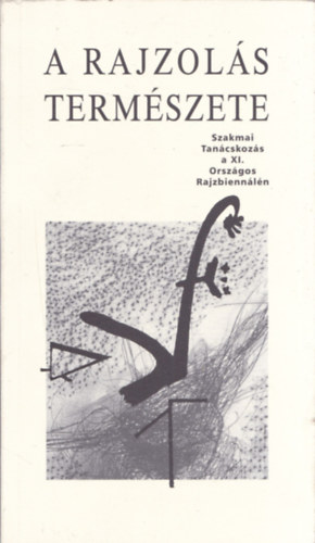 A rajzols termszete - Szakmai Tancskozs a XI. Orszgos Rajzbiennln