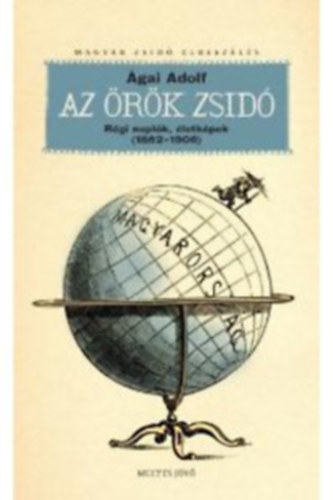 �gai Adolf - Az �r�k zsid� - R�gi napl�k, �letk�pek ( 1862-1906 )