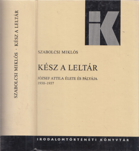 Szabolcsi Mikls - Ksz a leltr (Jzsef Attila lete s plyja 1930-1937)