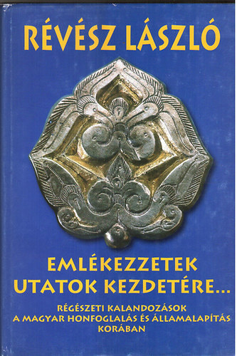 Rvsz Lszl - Emlkezzetek utatok kezdetre...