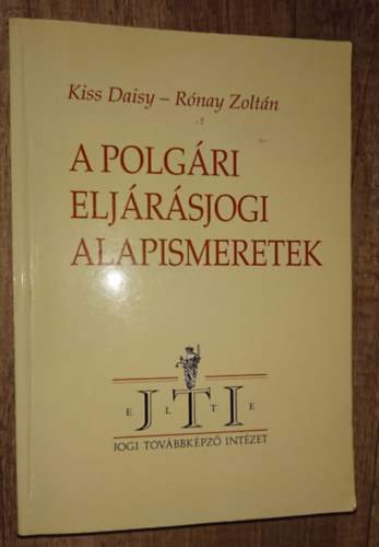 Kiss Daisy Dr.-R�nay Zolt�n Dr. - A polg�ri elj�r�sjogi alapismeretek