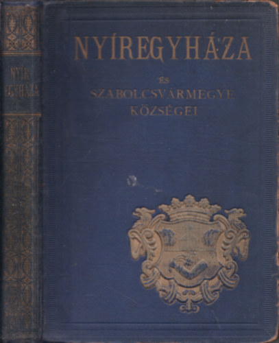 Hunek Emil  (szerk.) - Ny�regyh�za �s Szabolcsv�rmegye k�zs�gei