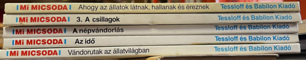 5 db Mi micsoda k�tet: Ahogy az �llatok l�tnak, hallanak �s �reznek + A csillagok + A n�pv�ndorl�s + Az id� + V�ndorutak az �llatvil�gban