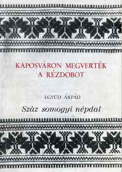 Egyd rpd - Kaposvron megvertk a rzdobot (szz somogyi npdal)