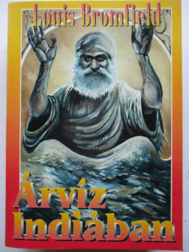 Louis Bromfield - Árvíz Indiában I-II. Egybekötve