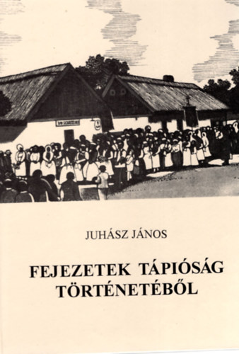 Juh�sz J�nos - Fejezetek T�pi�s�g t�rt�net�b�l