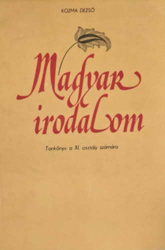 Kozma Dezső - Magyar irodalom - Tankönyv a XI. osztály számára