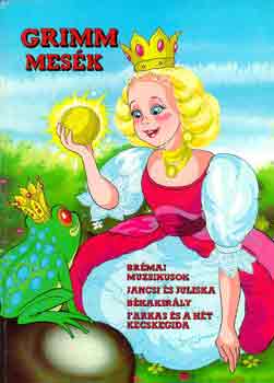 Grimm mesk: Brmai muzsikusok - Jancsi s Juliska - Bkakirly - Farkas s a ht kecskegida