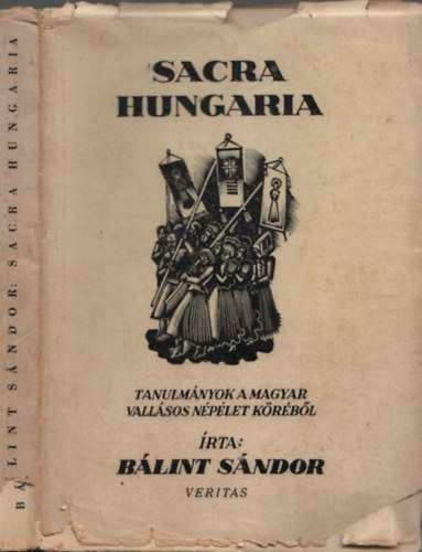 B�lint S�ndor - Sacra Hungaria - Tanulm�nyok a magyar vall�sos n�p�let k�r�b�l (I.kiad�s)
