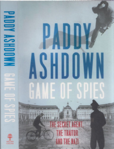 Paddy Ashdown - Game of Spies - The Secret Agent, the Traitor and the Nazi