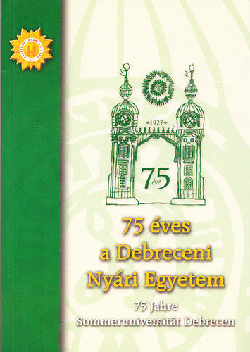 Dobi Edit (szerk.); Gelln Jzsef (szerk.) - 75 ves a Debreceni Nyri Egyetem - 75 Jahre Sommeruniversitt Debrecen (magyar-nmet)