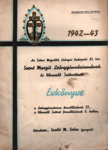 Szabó M. Erika - Az Isteni Megváltó Leányai budapesti XI. ker. Szent Margit Leánygimnáziumának és Nőnevelő Intézetének évkönyve 1942-43